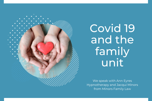 Covid 19 and the family unit.